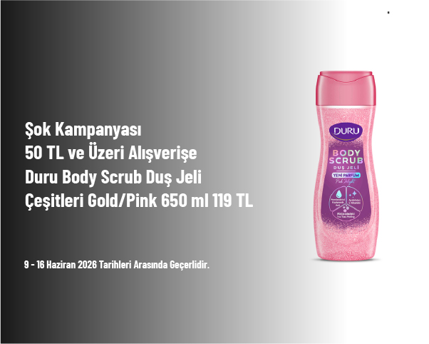 Şok Kampanyası - 50 TL ve Üzeri Alışverişe Duru Body Scrub Duş Jeli Çeşitleri Gold/Pink 650 ml 119 TL Şok Kampanyası - 50 TL ve Üzeri Alışverişe Duru Body Scrub Duş Jeli Çeşitleri Gold/Pink 650 ml 119 TL