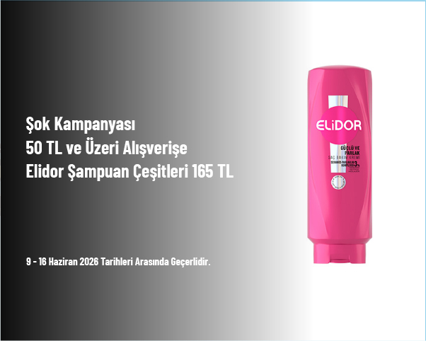 Şok Kampanyası - 50 TL ve Üzeri Alışverişe Elidor Şampuan Çeşitleri 165 TL Şok Kampanyası - 50 TL ve Üzeri Alışverişe Elidor Şampuan Çeşitleri 165 TL