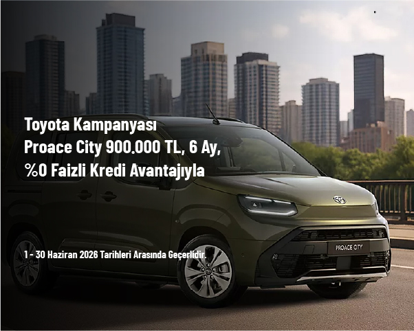 Toyota Kampanyası - Proace City 900.000 TL, 6 Ay, %0 Faizli Kredi Avantajıyla