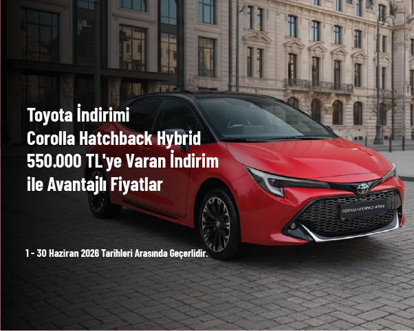 Toyota İndirimi - Corolla Hatchback Hybrid 550.000 TL'ye Varan İndirim ile Avantajlı Fiyatlar