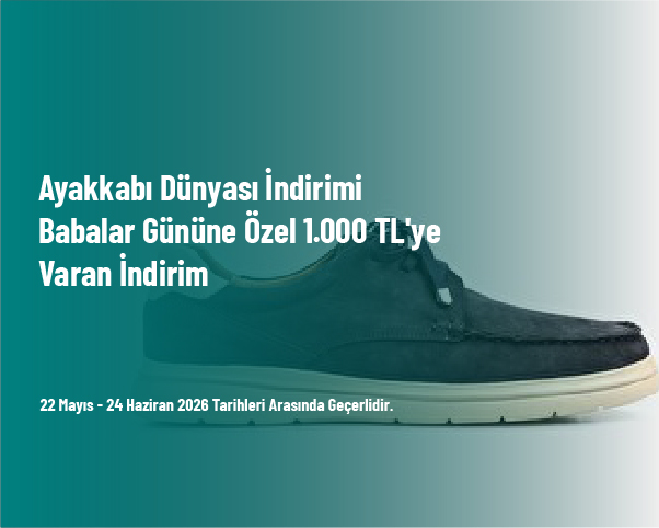 Ayakkabı Dünyası İndirimi - Babalar Gününe Özel 1.000 TL'ye Varan İndirim