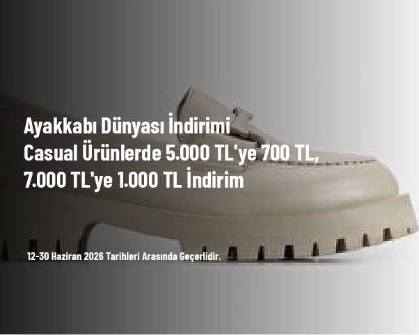 Ayakkabı Dünyası İndirimi - Casual Ürünlerde 5.000 TL'ye 700 TL, 7.000 TL'ye 1.000 TL İndirim Ayakkabı Dünyası İndirimi - Casual Ürünlerde 5.000 TL'ye 700 TL, 7.000 TL'ye 1.000 TL İndirim