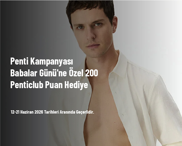 Penti Kampanyası - Babalar Günü'ne Özel 200 Penticlub Puan Hediye