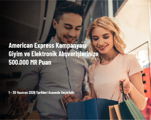 American Express Kampanyası - Giyim ve Elektronik Alışverişlerinize 500.000 MR Puan American Express Kampanyası - Giyim ve Elektronik Alışverişlerinize 500.000 MR Puan
