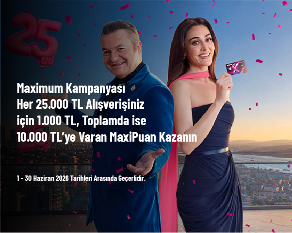 Maximum Kampanyası - Her 25.000 TL Alışverişiniz için 1.000 TL, Toplamda ise 10.000 TL’ye Varan MaxiPuan Kazanın Maximum Kampanyası - Her 25.000 TL Alışverişiniz için 1.000 TL, Toplamda ise 10.000 TL’ye Varan MaxiPuan Kazanın