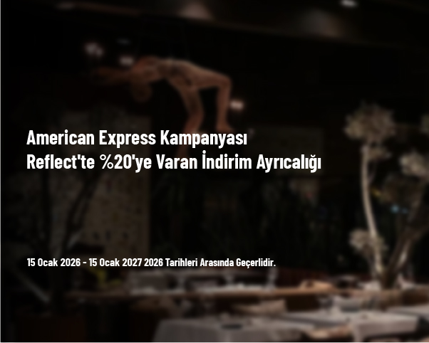 American Express Kampanyası - Reflect'te %20'ye Varan İndirim Ayrıcalığı American Express Kampanyası - Reflect'te %20'ye Varan İndirim Ayrıcalığı