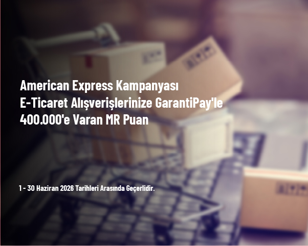 American Express Kampanyası - E-Ticaret Alışverişlerinize GarantiPay'le 400.000'e Varan MR Puan American Express Kampanyası - E-Ticaret Alışverişlerinize GarantiPay'le 400.000'e Varan MR Puan