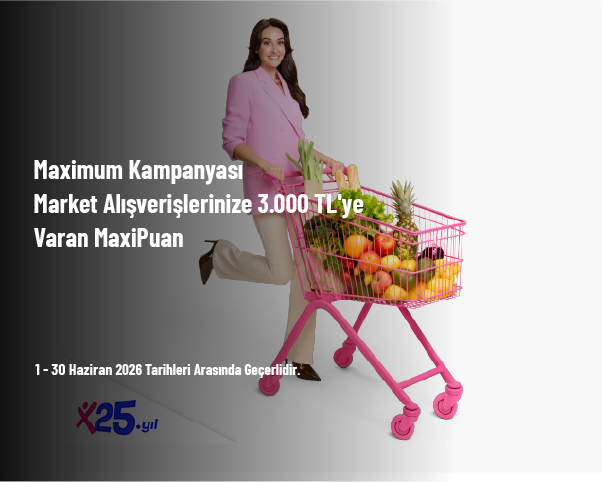 Maximum Kampanyası - Market Alışverişlerinize 3.000 TL'ye Varan MaxiPuan Maximum Kampanyası - Market Alışverişlerinize 3.000 TL'ye Varan MaxiPuan