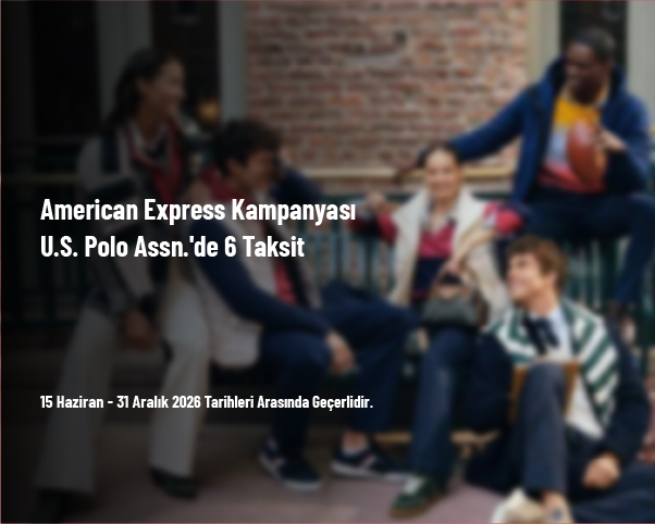 American Express Kampanyası - U.S. Polo Assn.'de 6 Taksit American Express Kampanyası - U.S. Polo Assn.'de 6 Taksit