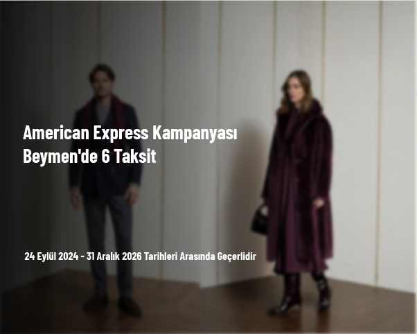 American Express Kampanyası - Beymen'de 6 Taksit American Express Kampanyası - Beymen'de 6 Taksit