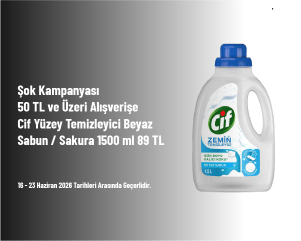 Şok Kampanyası - 50 TL ve Üzeri Alışverişe Cif Yüzey Temizleyici Beyaz Sabun / Sakura 1500 ml 89 TL Şok Kampanyası - 50 TL ve Üzeri Alışverişe Cif Yüzey Temizleyici Beyaz Sabun / Sakura 1500 ml 89 TL