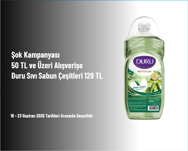Şok Kampanyası - 50 TL ve Üzeri Alışverişe Duru Sıvı Sabun Çeşitleri 129 TL Şok Kampanyası - 50 TL ve Üzeri Alışverişe Duru Sıvı Sabun Çeşitleri 129 TL