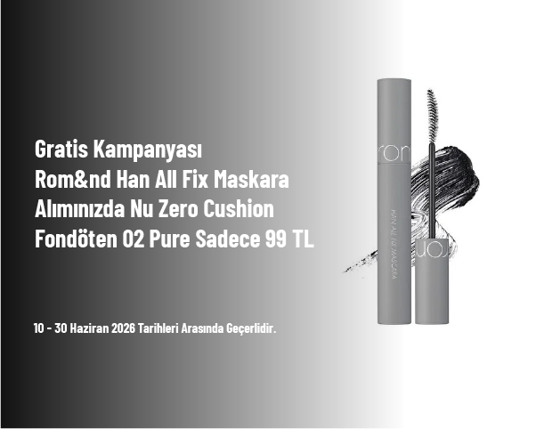 Gratis Kampanyası - Rom&nd Han All Fix Maskara Alımınızda Nu Zero Cushion Fondöten 02 Pure Sadece 99 TL Gratis Kampanyası - Rom&nd Han All Fix Maskara Alımınızda Nu Zero Cushion Fondöten 02 Pure Sadece 99 TL