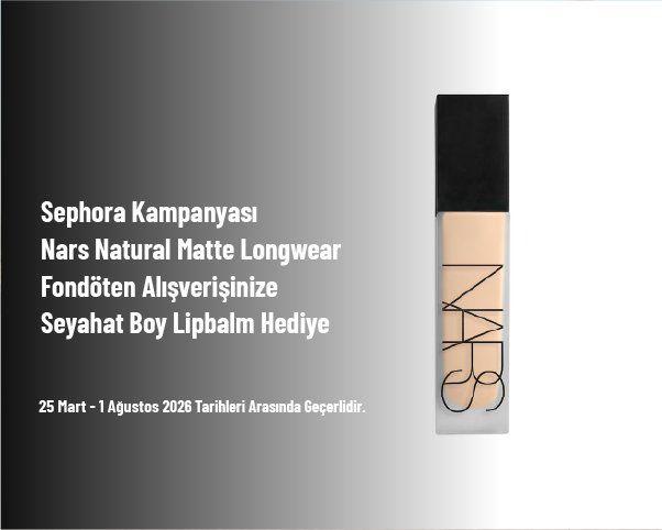Sephora Kampanyası - Nars Natural Matte Longwear Fondöten Alışverişinize Seyahat Boy Lipbalm Hediye Sephora Kampanyası - Nars Natural Matte Longwear Fondöten Alışverişinize Seyahat Boy Lipbalm Hediye