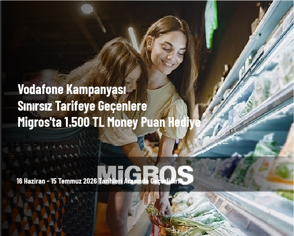 Vodafone Kampanyası - Sınırsız Tarifeye Geçenlere Migros'ta 1.500 TL Money Puan Hediye Vodafone Kampanyası - Sınırsız Tarifeye Geçenlere Migros'ta 1.500 TL Money Puan Hediye