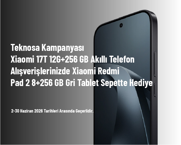 Teknosa Kampanyası - Xiaomi 17T 12G+256 GB Akıllı Telefon Alışverişlerinizde Xiaomi Redmi Pad 2 8+256 GB Tablet Sepette Hediye Teknosa Kampanyası - Xiaomi 17T 12G+256 GB Akıllı Telefon Alışverişlerinizde Xiaomi Redmi Pad 2 8+256 GB Tablet Sepette Hediye