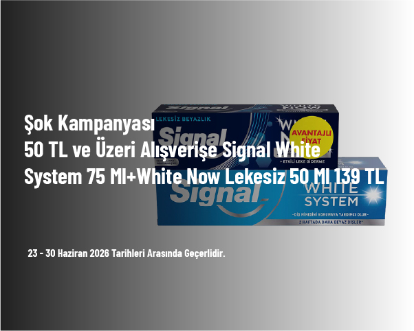 Şok Kampanyası - 50 TL ve Üzeri Alışverişe Signal White System 75 Ml+White Now Lekesiz 50 Ml 139 TL