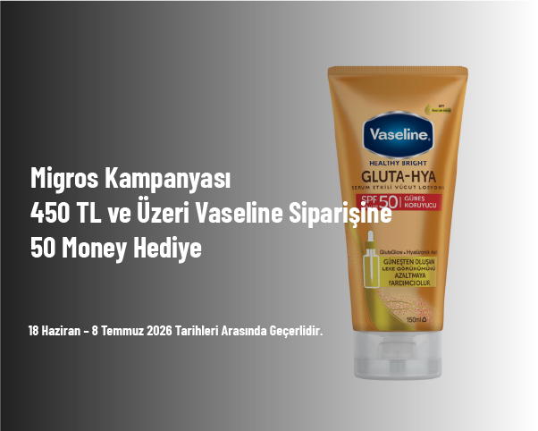 Migros Kampanyası - 450 TL ve Üzeri Vaseline Siparişine 50 Money Hediye
