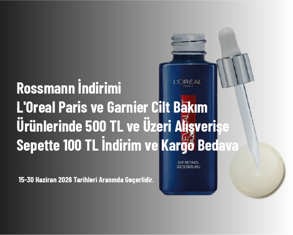 Rossmann İndirimi - L'Oreal Paris ve Garnier Cilt Bakım Ürünlerinde 500 TL ve Üzeri Alışverişe Sepette 100 TL İndirim ve Kargo Bedava