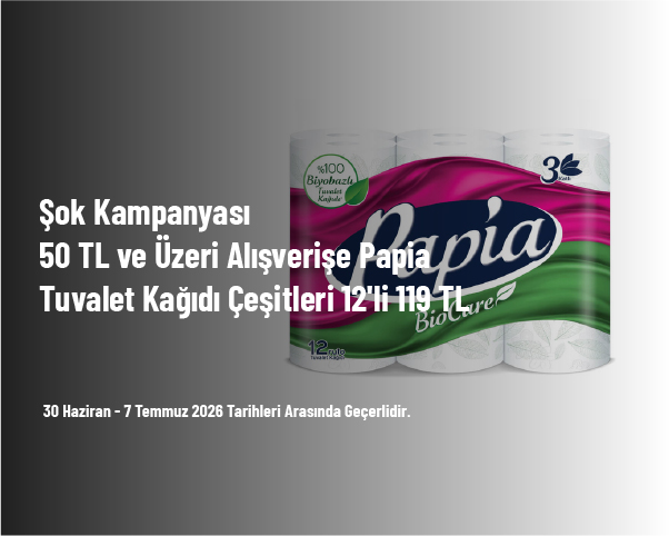 Şok Kampanyası - 50 TL ve Üzeri Alışverişe Papia Tuvalet Kağıdı Çeşitleri 12'li 119 TL Şok Kampanyası - 50 TL ve Üzeri Alışverişe Papia Tuvalet Kağıdı Çeşitleri 12'li 119 TL