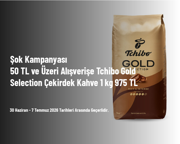 Şok Kampanyası - 50 TL ve Üzeri Alışverişe Tchibo Gold Selection Çekirdek Kahve 1 kg 975 TL