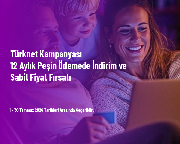 Türknet Kampanyası - 12 Aylık Peşin Ödemede İndirim ve Sabit Fiyat Fırsatı Türknet Kampanyası - 12 Aylık Peşin Ödemede İndirim ve Sabit Fiyat Fırsatı
