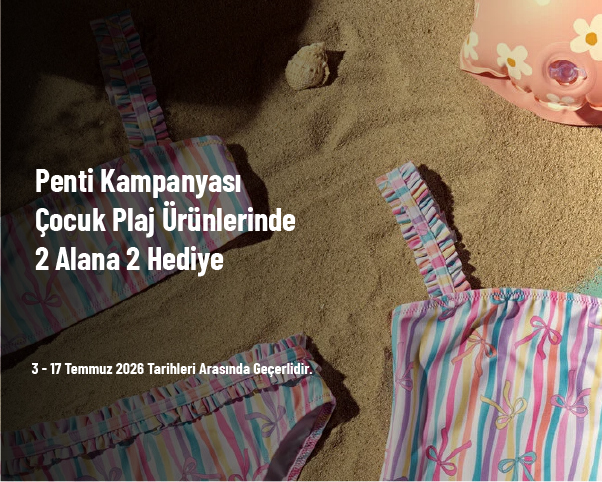 Penti Kampanyası - Çocuk Plaj Ürünlerinde 2 Alana 2 Hediye Penti Kampanyası - Çocuk Plaj Ürünlerinde 2 Alana 2 Hediye