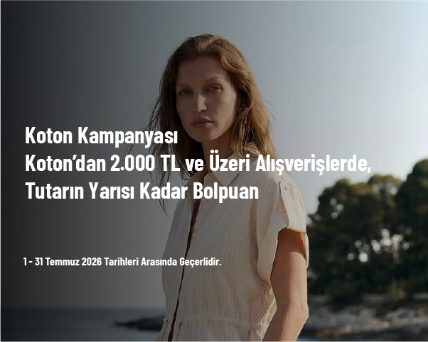 Koton Kampanyası - Koton’dan 2.000 TL ve Üzeri Alışverişlerde, Tutarın Yarısı Kadar Bolpuan Koton Kampanyası - Koton’dan 2.000 TL ve Üzeri Alışverişlerde, Tutarın Yarısı Kadar Bolpuan