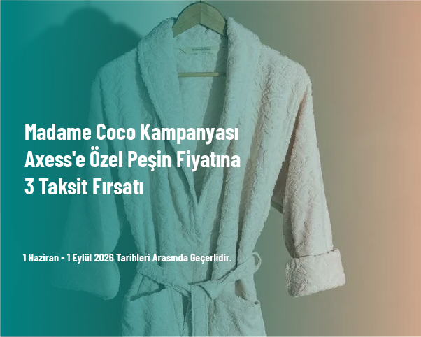 Madame Coco Kampanyası - Axess'e Özel Peşin Fiyatına 3 Taksit Fırsatı Madame Coco Kampanyası - Axess'e Özel Peşin Fiyatına 3 Taksit Fırsatı