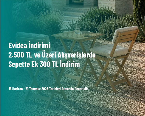 Evidea İndirimi - 2.500 TL ve Üzeri Alışverişlerde Sepette Ek 300 TL İndirim Evidea İndirimi - 2.500 TL ve Üzeri Alışverişlerde Sepette Ek 300 TL İndirim