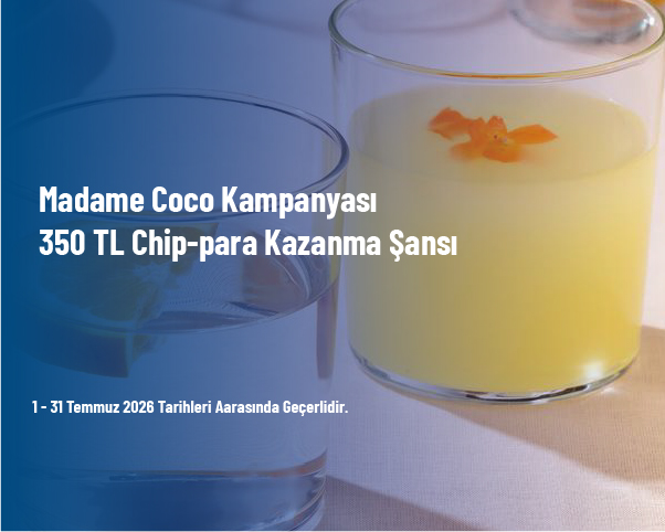 Madame Coco Kampanyası - 350 TL Chip-para Kazanma Şansı Madame Coco Kampanyası - 350 TL Chip-para Kazanma Şansı