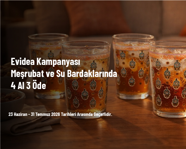 Evidea Kampanyası - Meşrubat ve Su Bardaklarında 4 Al 3 Öde