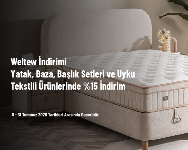 Weltew İndirimi - Yatak, Baza, Başlık Setleri ve Uyku Tekstili Ürünlerinde %15 İndirim Weltew İndirimi - Yatak, Baza, Başlık Setleri ve Uyku Tekstili Ürünlerinde %15 İndirim