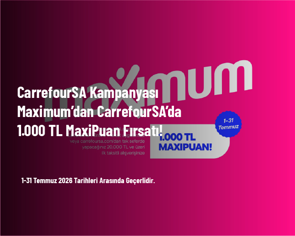 CarrefourSA Kampanyası - Maximum’dan CarrefourSA’da 1.000 TL MaxiPuan Kazanma Şansı CarrefourSA Kampanyası - Maximum’dan CarrefourSA’da 1.000 TL MaxiPuan Kazanma Şansı