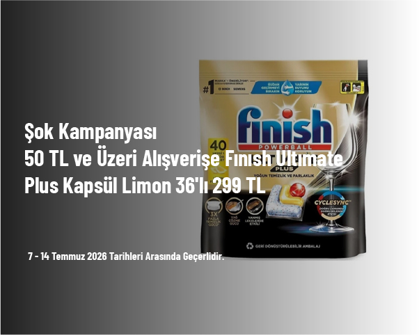 Şok Kampanyası - 50 TL ve Üzeri Alışverişe Finish Ultimate Plus Kapsül Limon 36'lı 299 TL Şok Kampanyası - 50 TL ve Üzeri Alışverişe Finish Ultimate Plus Kapsül Limon 36'lı 299 TL