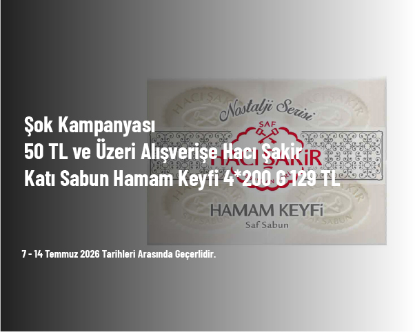 Şok Kampanyası - 50 TL ve Üzeri Alışverişe Hacı Şakir Katı Sabun Hamam Keyfi 4*200 G 129 TL Şok Kampanyası - 50 TL ve Üzeri Alışverişe Hacı Şakir Katı Sabun Hamam Keyfi 4*200 G 129 TL