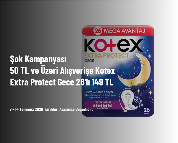 Şok Kampanyası - 50 TL ve Üzeri Alışverişe Kotex Extra Protect Gece 26'lı 149 TL Şok Kampanyası - 50 TL ve Üzeri Alışverişe Kotex Extra Protect Gece 26'lı 149 TL