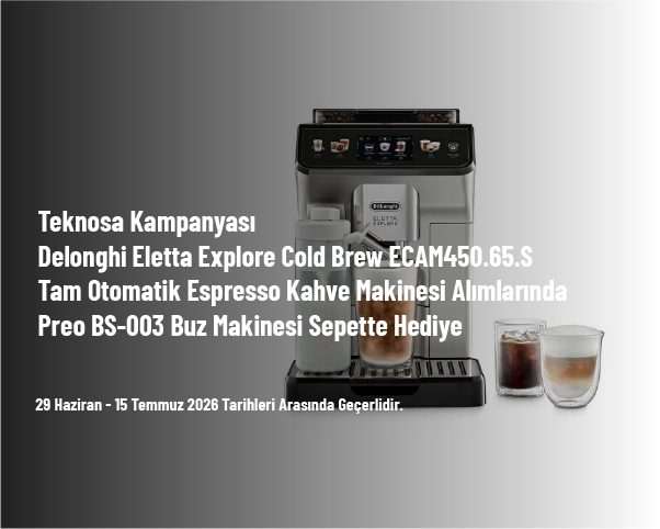 Teknosa Kampanyası - Delonghi Eletta Explore Cold Brew ECAM450.65.S Tam Otomatik Espresso Kahve Makinesi Alımlarında Preo BS-003 Buz Makinesi Sepette Hediye Teknosa Kampanyası - Delonghi Eletta Explore Cold Brew ECAM450.65.S Tam Otomatik Espresso Kahve Makinesi Alımlarında Preo BS-003 Buz Makinesi Sepette Hediye