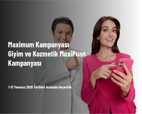 Maximum Kampanyası - Giyim ve Kozmetik MaxiPuan Kampanyası