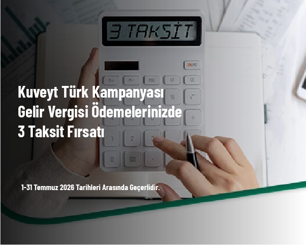 Kuveyt Türk Kampanyası - Gelir Vergisi Ödemelerinizde 3 Taksit Fırsatı Kuveyt Türk Kampanyası - Gelir Vergisi Ödemelerinizde 3 Taksit Fırsatı