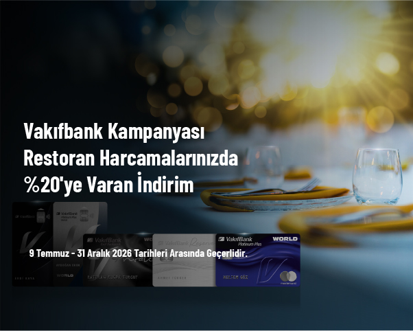 Vakıfbank Kampanyası - Restoran Harcamalarınızda %20'ye Varan İndirim