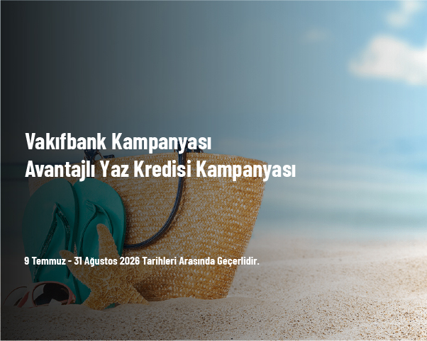 Vakıfbank Kampanyası - Avantajlı Yaz Kredisi Kampanyası