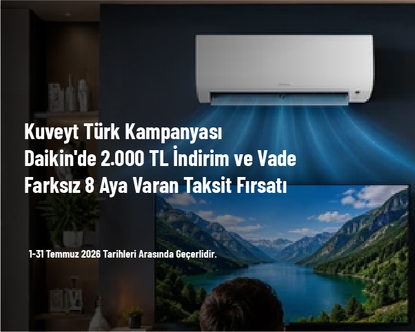 Kuveyt Türk Kampanyası - Daikin'de 2.000 TL İndirim ve Vade Farksız 8 Aya Varan Taksit Fırsatı Kuveyt Türk Kampanyası - Daikin'de 2.000 TL İndirim ve Vade Farksız 8 Aya Varan Taksit Fırsatı