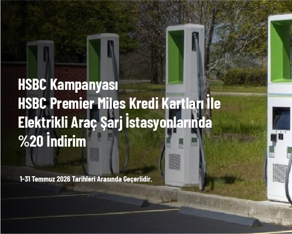 HSBC Kampanyası - HSBC Premier Miles Kredi Kartları İle Elektrikli Araç Şarj İstasyonlarında %20 İndirim