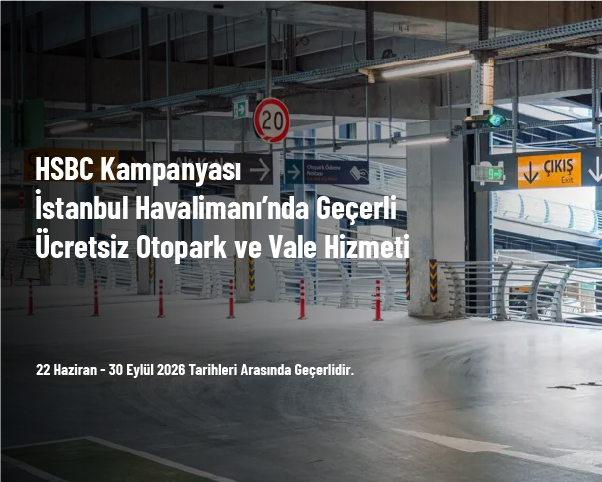 HSBC Kampanyası - İstanbul Havalimanı’nda Geçerli Ücretsiz Otopark ve Vale Hizmeti