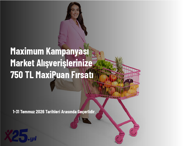 Maximum Kampanyası - Market Alışverişlerinize 750 TL MaxiPuan Fırsatı