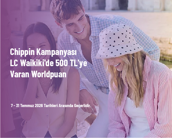 Chippin Kampanyası - LC Waikiki'de 500 TL'ye Varan Worldpuan Chippin Kampanyası - LC Waikiki'de 500 TL'ye Varan Worldpuan