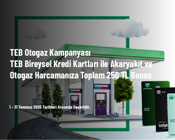 TEB Otogaz Kampanyası - TEB Bireysel Kredi Kartları ile Akaryakıt ve Otogaz Harcamanıza Toplam 250 TL Bonus