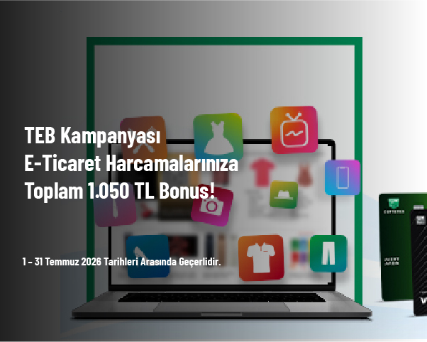 TEB Kampanyası - E-Ticaret Harcamalarınıza Toplam 1.050 TL Bonus Kazanma Fırsatı