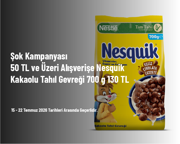 Şok Kampanyası - 50 TL ve Üzeri Alışverişe Nesquik Kakaolu Tahıl Gevreği 700 g 130 TL Şok Kampanyası - 50 TL ve Üzeri Alışverişe Nesquik Kakaolu Tahıl Gevreği 700 g 130 TL